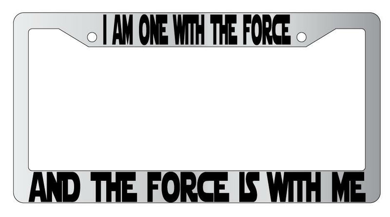 I Am One With The Force And The Force Is With Me Chrome Plastic License Frame SW  Mod-GRAPH9856236-6467