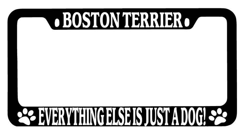 Black METAL License Frame Boston Terrier Everything Else Is Just A Dog! 305  Mod-GRAPH9856236-9532