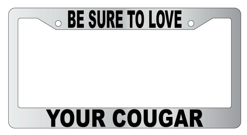 Be Sure To Love Your Cougar Chrome Plastic License Plate Frame  Mod-GRAPH9856236-5685