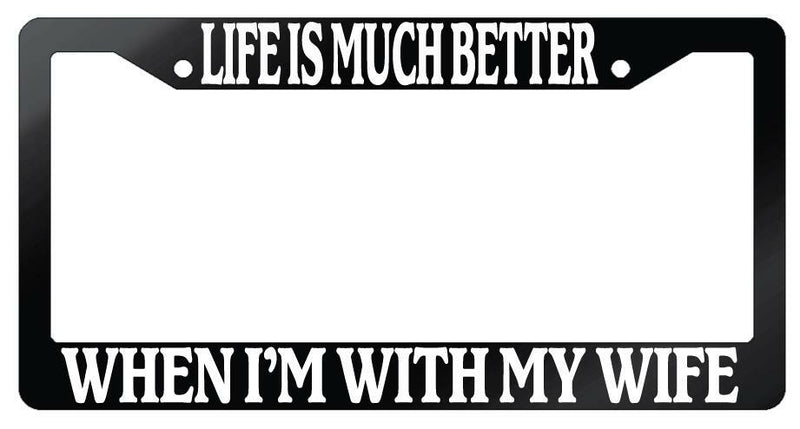 Life Is Much Better When Im With My Wife Glossy Black Plastic License Frame  Mod-GRAPH9856236-7059