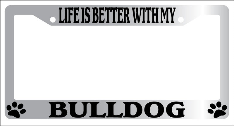 Chrome License Plate Frame Life Is Better With My Bulldog (Paws) Accessory 314  Mod-GRAPH9856236-6670