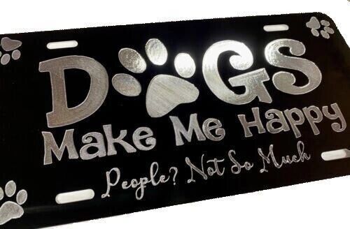 ENGRAVED Dogs Make Me Happy Funny Car Tag Diamond Etched Novelty License Plate