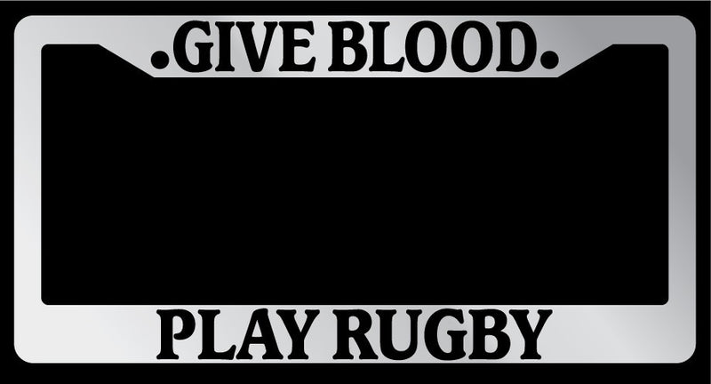 Chrome License Plate Frame "Give Blood, Play Rugby" Auto Accessory 783  Mod-GRAPH9856236-6072