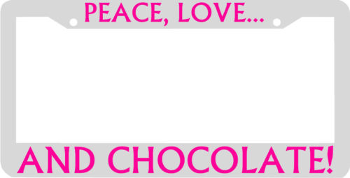 PEACE LOVE and CHOCOLATE License Plate Frame