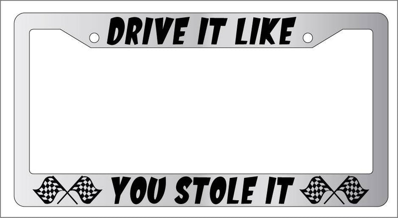 Chrome License Plate Frame DRIVE IT LIKE YOU STOLE IT (FLAGS) Auto Accessory  Mod-GRAPH9856236-6816