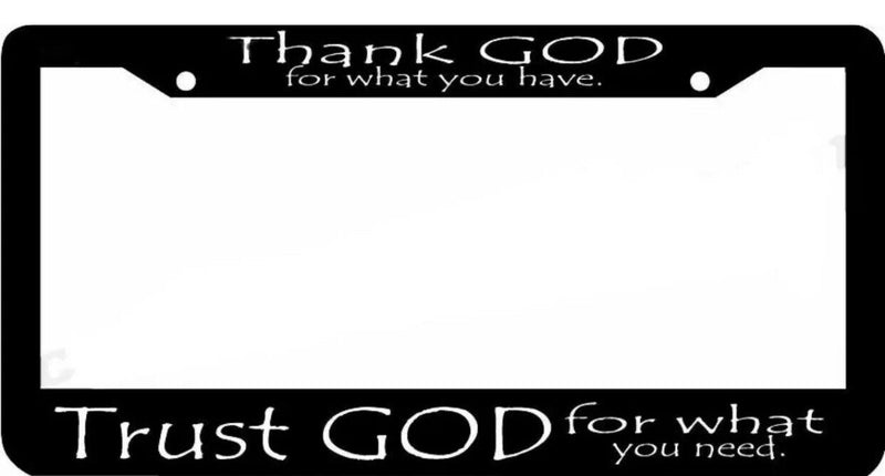 THANK GOD FOR WHAT YOU HAVE TRUST GOD NEED Christian Jesus License Plate Frame