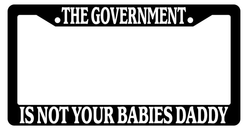 Black License Plate Frame The Government Is Not Your Babies Daddy Accessory 818  Mod-GRAPH9856236-2224
