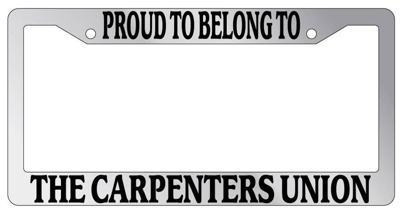Chrome License Plate Frame Proud To Belong To The Carpenters Union Auto Novelty  Mod-GRAPH9856236-4930