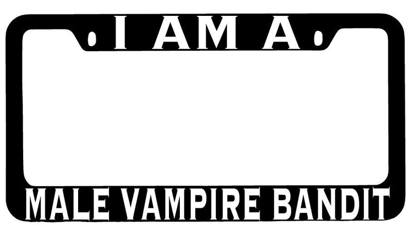 I Am A Male Vampire Bandit Black METAL License Plate Frame RPG  Mod-GRAPH9856236-8530