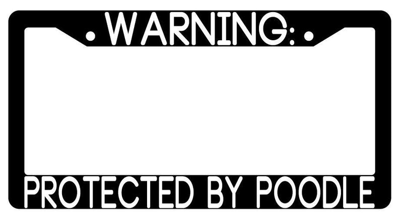 Warning Protected By Poodle Black Plastic License Plate Frame Auto  Mod-GRAPH9856236-3515