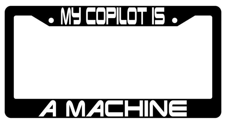 My Copilot Is A Machine Black Plastic License Plate Frame Terminator  Mod-GRAPH9856236-3456