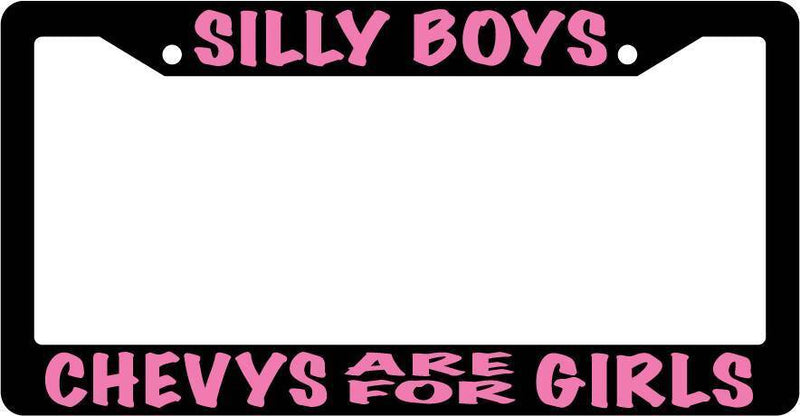 Black License Plate Frame Silly Boys Chevys Are For Girls (Pink) Auto Acc.  Mod-GRAPH9856236-3379