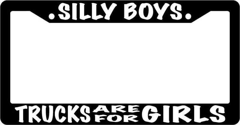 Black License Plate Frame Silly Boys Trucks Are For Girls (White) Auto  Mod-GRAPH9856236-3856
