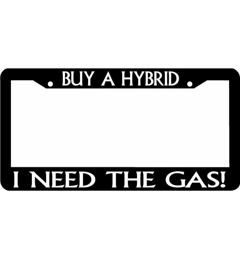 BUY A HYBRID I NEED THE GAS License Plate Frame