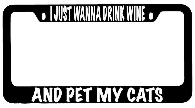 I Just Wanna Drink Wine And Pet My Cats Black METAL License Plate Frame  Mod-GRAPH9856236-8708