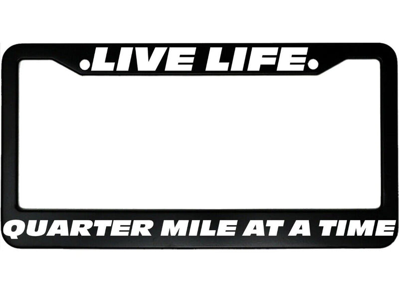 Live Life Quarter Mile At A Time Toretto Aluminum Car License Plate Frame