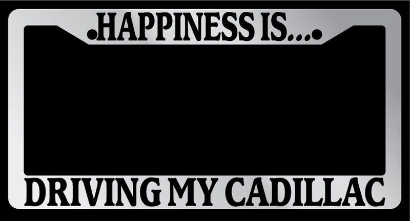 Chrome License Plate Frame "Happiness is driving my cadillac" Auto Accessory  Mod-GRAPH9856236-1718