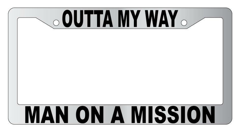 Outta My Way Man On A Mission Chrome Plastic License Frame  Mod-GRAPH9856236-5667