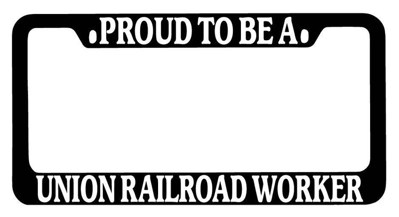 Black METAL License Plate Frame Proud To Be A Union Railroad Worker Auto  Mod-GRAPH9856236-9608