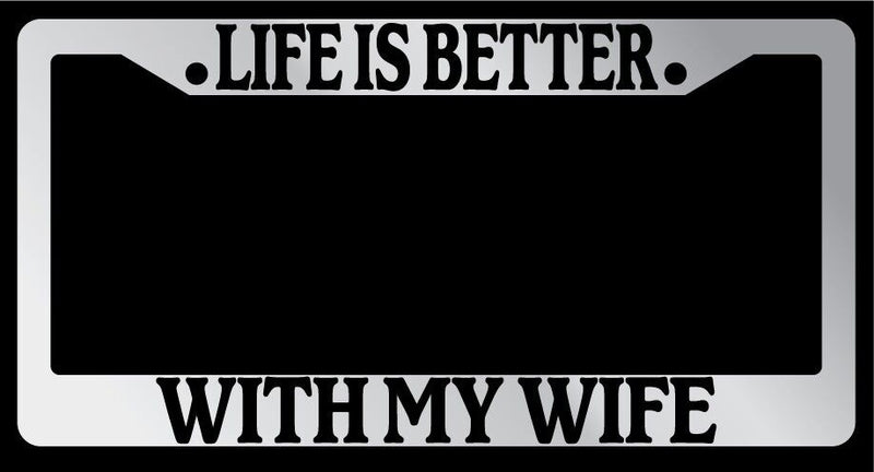 Chrome License Plate Frame "Life is Better, With My Wife" Auto Accessory Novelty  Mod-GRAPH9856236-6085