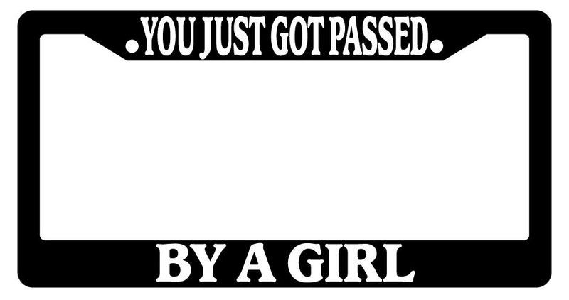 Black License Plate Frame You Just Got Passed By A Girl Auto Accessory Novelty  Mod-GRAPH9856236-2246
