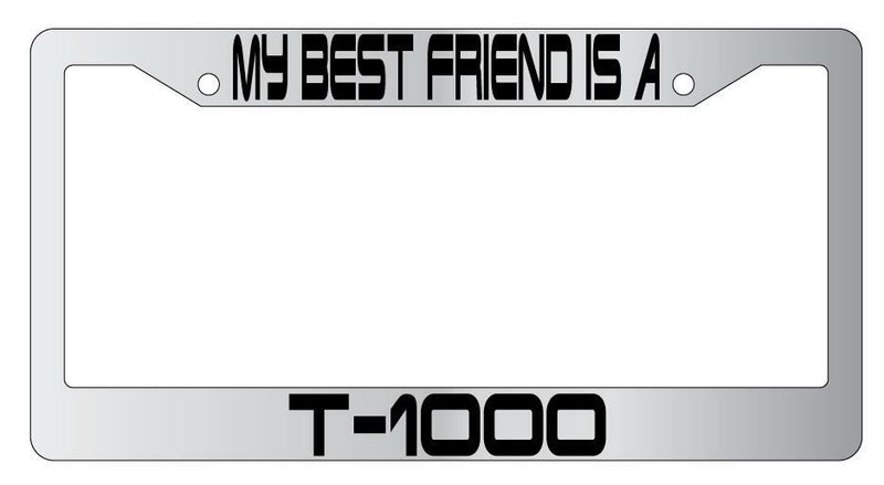 My Best Friend Is A T-1000 Chrome Plastic License PlateFrame Terminator  Mod-GRAPH9856236-6483