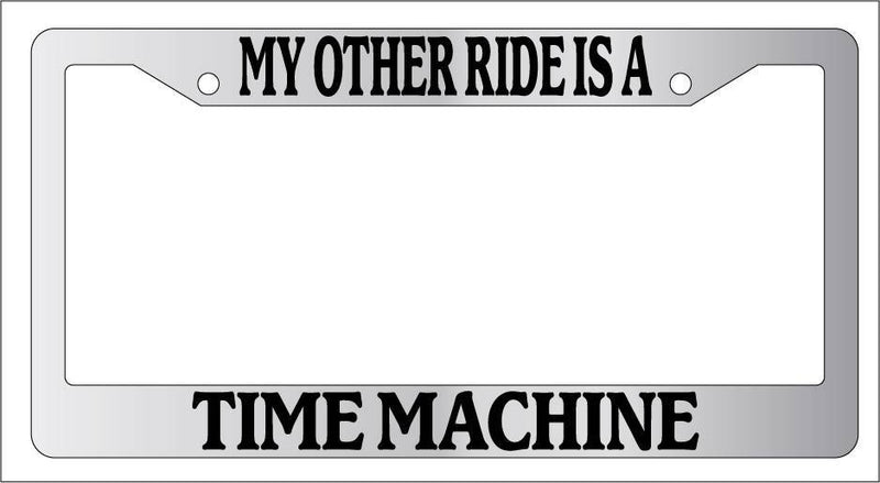 Chrome License Plate Frame My Other Ride Is A Time Machine Auto Accessory  Mod-GRAPH9856236-6751