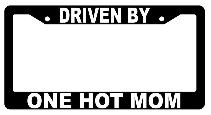 Driven By One Hot Mom Black Plastic License Plate Frame  Mod-GRAPH9856236-3703