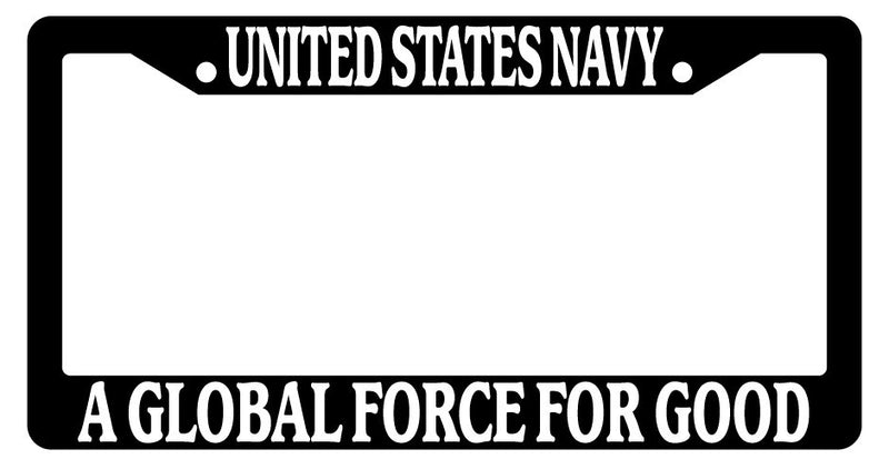 Black License Plate Frame United States Navy A Global Force For Good Auto 203  Mod-GRAPH9856236-2950