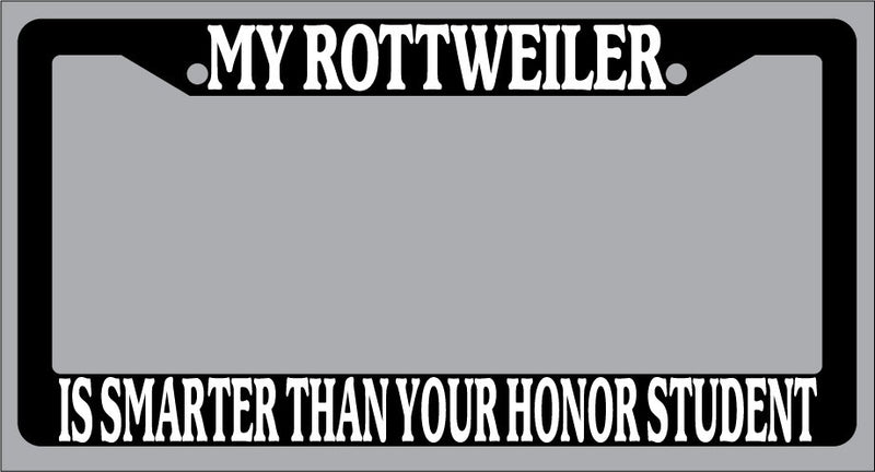 Black License Plate Frame My Rottweiler Is Smarter Than Your Honor Student 552  Mod-GRAPH9856236-1056