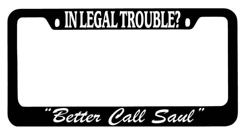 Black METAL License Plate Frame In Legal Trouble? "Better Call Saul" Auto 955  Mod-GRAPH9856236-9890
