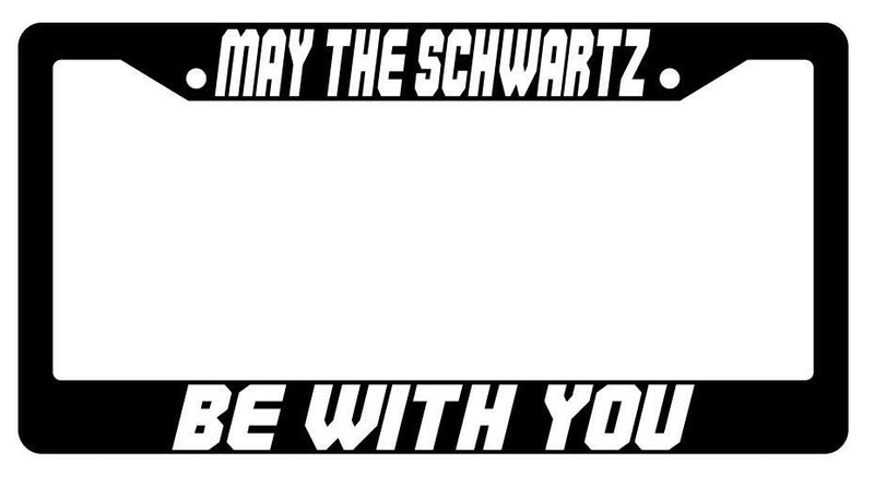 May The Schwartz Be With You Black Plastic License Plate Frame Spaceballs  Mod-GRAPH9856236-3875