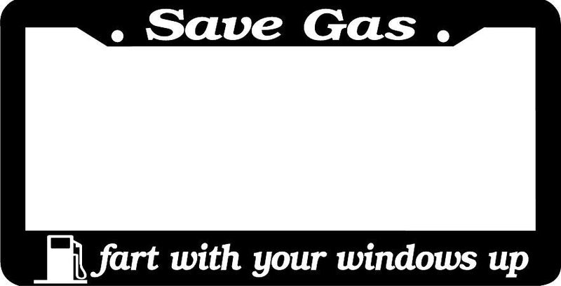 SAVE GAS FART WITH YOUR WINDOWS UP funny rude License Plate Frame