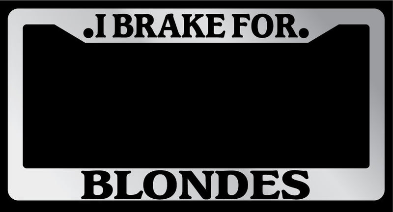 Chrome License Plate Frame "I Brake For Blondes" Auto Accessory 894  Mod-GRAPH9856236-5293