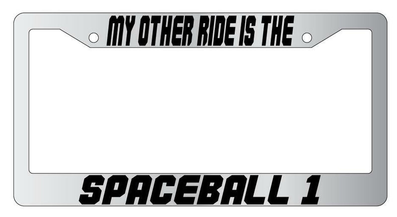 My Other Ride Is The Spaceball 1 Chrome Plastic License Plate Frame Spaceball  Mod-GRAPH9856236-6767