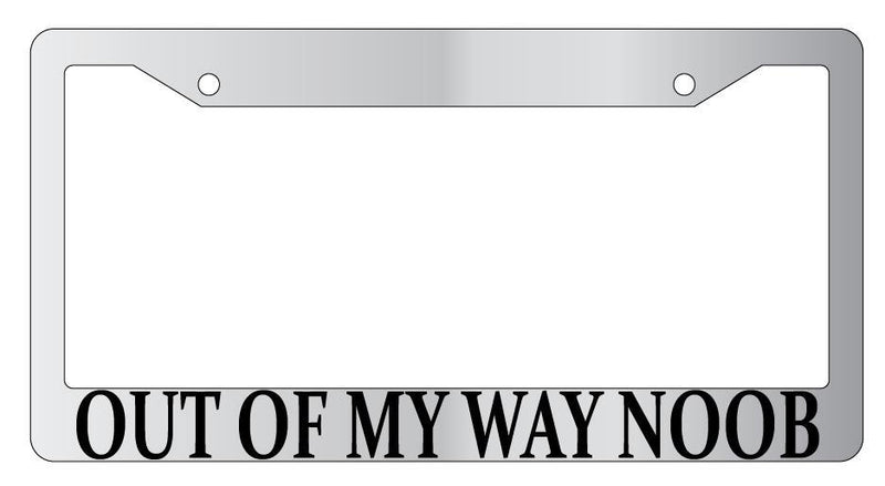 Out Of My Way Noob Chrome METAL License Plate Frame MMO  Mod-GRAPH9856236-8724