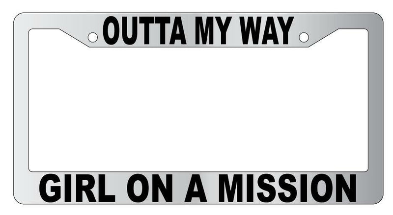 Outta My Way Girl On A Mission Chrome Plastic License Frame  Mod-GRAPH9856236-5659
