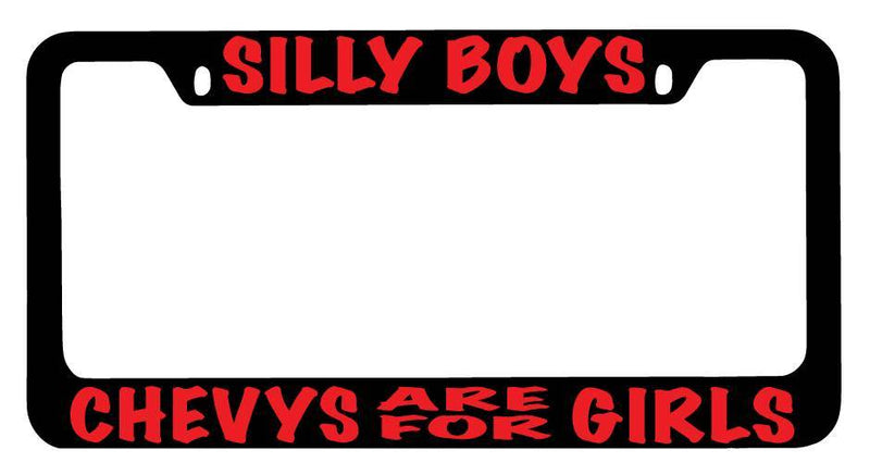 Black METAL License Plate Frame Silly Boys Chevys Are For Girls (RED) Auto  Mod-GRAPH9856236-9920