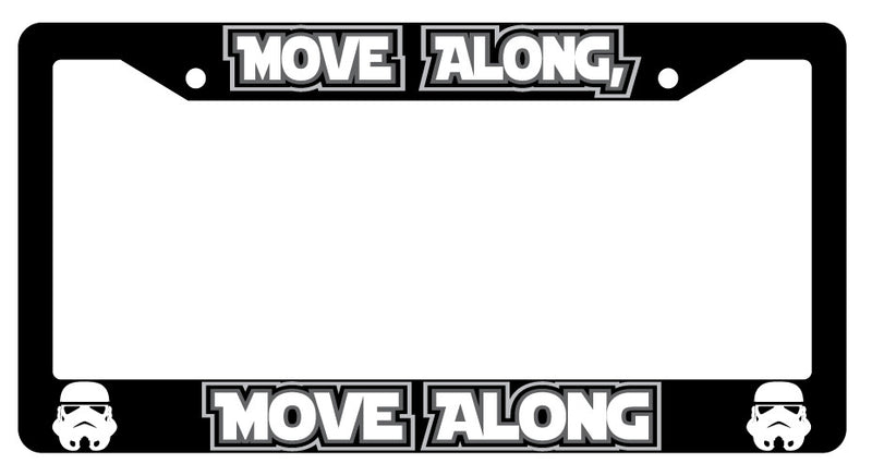 Move Along, Move Along Black Plastic License Plate Frame SW  Mod-GRAPH9856236-4053