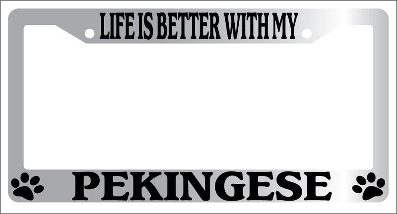 Chrome METAL License Plate Frame LIFE IS BETTER WITH MY PEKINGESE Auto 494  Mod-GRAPH9856236-9119