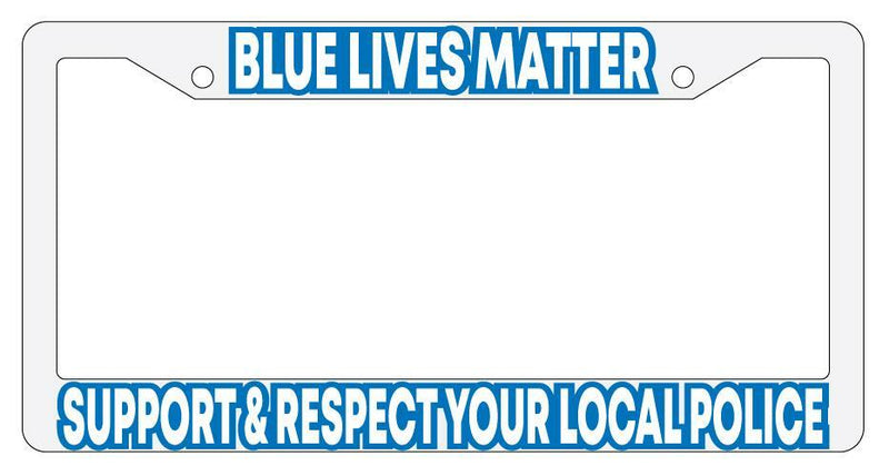 Blue Lives Matter Support &amp; Respect Local Police White Plastic License Frame  Mod-GRAPH9856236-878