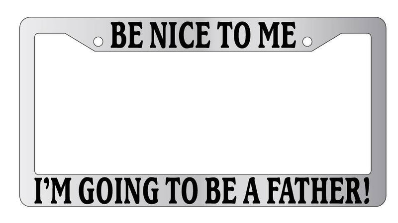 Chrome License Plate Frame Be Nice To Me I&