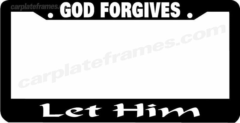 GOD FORGIVES. LET HIM. Christian Jesus License Plate Frame
