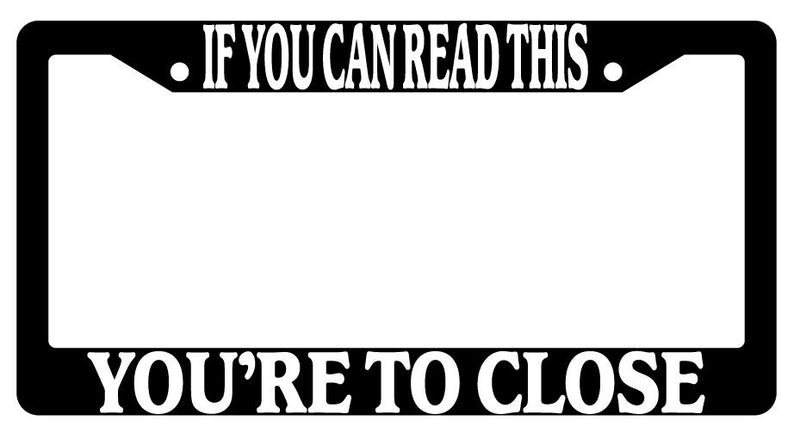 Black License Plate Frame "If You Can Red This You&
