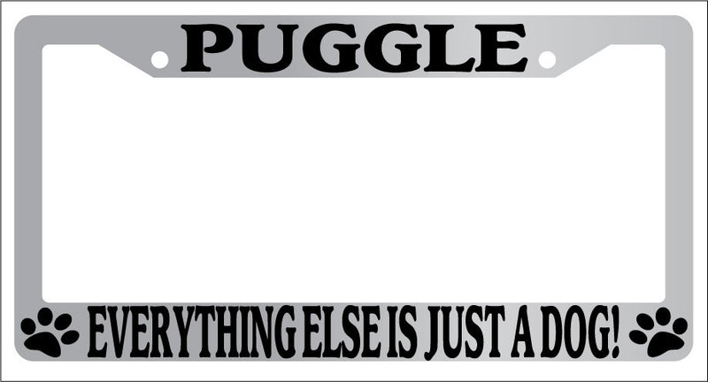 Chrome METAL License Plate Frame PUGGLE EVERYTHING ELSE IS JUST A DOG! Auto 2439  Mod-GRAPH9856236-8325