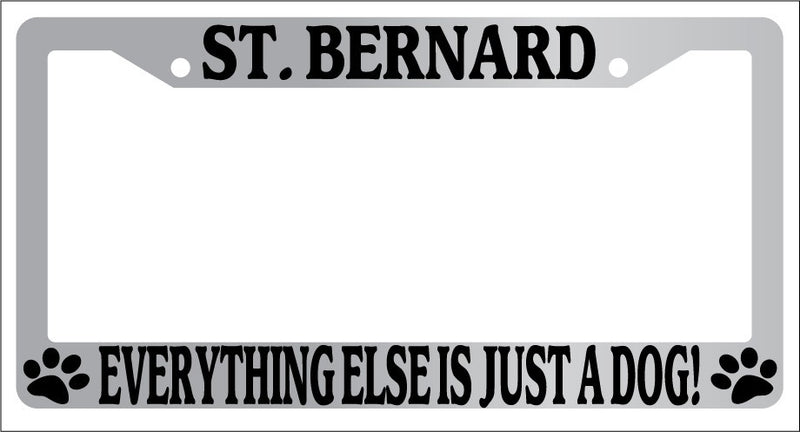 Chrome License Plate Frame St. Bernard Everything Else Is Just A Dog! 588  Mod-GRAPH9856236-5822