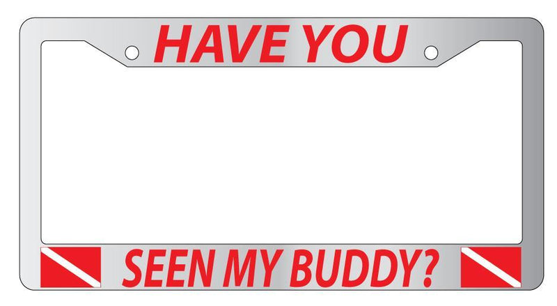 Chrome License Plate Frame HAVE YOU SEEN MY BUDDY (RED) DIVE FLAG Auto 868  Mod-GRAPH9856236-4373