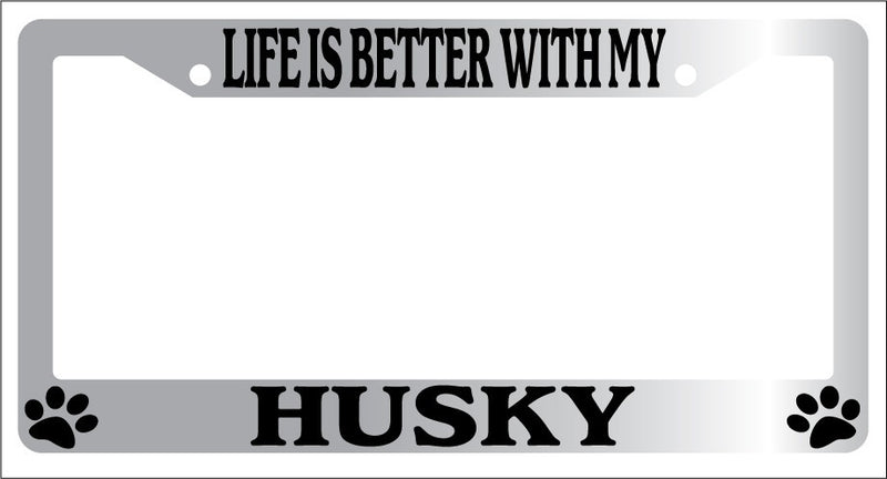 Chrome License Plate Frame life Is Better With My Husky (Paw) Auto Accessory 424  Mod-GRAPH9856236-6677