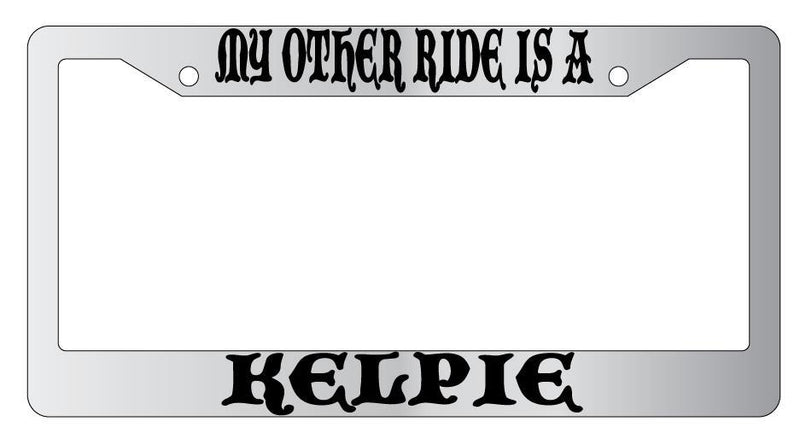 My Other Ride Is A Kelpie Chrome License Plate Frame Fantasy  Mod-GRAPH9856236-4607