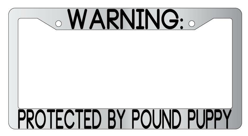 Warning Protected By Pound Puppy Chrome Metal License Plate Frame Auto  Mod-GRAPH9856236-9418
